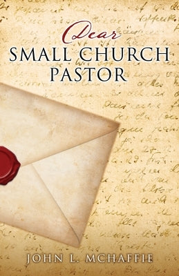 Dear Small Church Pastor by McHaffie, John L.