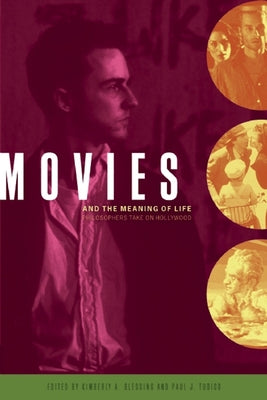 Movies and the Meaning of Life: Philosophers Take on Hollywood by Blessing, Kimberly A.
