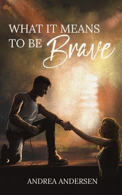 What It Means To Be Brave: What It Means: Book 2 by Andersen, Andrea