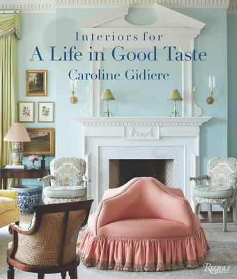 Interiors for a Life in Good Taste by Gidiere, Caroline