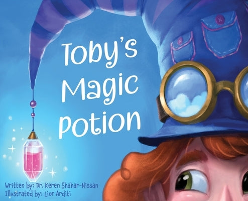 Toby's Magic Potion: A Humorous Book For Every Child by a Pediatrician by Shahar-Nissan, Keren