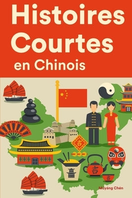 Histoires Courtes en Chinois: Apprendre l'Chinois facilement en lisant des histoires courtes by Ch&#233;n, M&#249;y&#225;ng