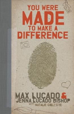 You Were Made to Make a Difference: An Interactive Teen Devotional to Finding Your Calling and Enacting Change by Lucado, Max