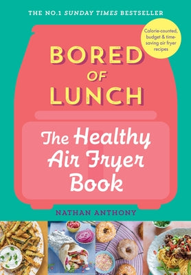 Bored of Lunch: The Healthy Air Fryer Book by Anthony, Nathan