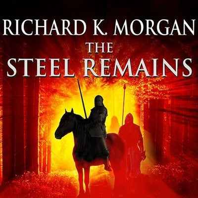 The Steel Remains Lib/E by Morgan, Richard K.