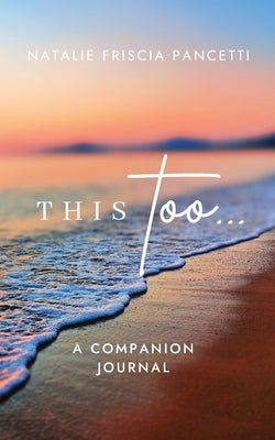 This Too... Companion Journal by Friscia Pancetti, Natalie