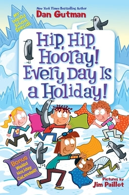 My Weird School Special: Hip, Hip, Hooray! Every Day Is a Holiday! by Gutman, Dan