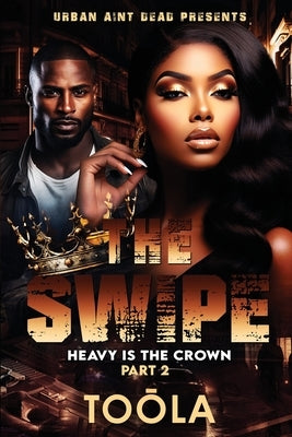 The Swipe 2: Heavy Is The Crown by Taylor, To&#333;la