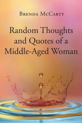 Random Thoughts and Quotes of a Middle-Aged Woman by McCarty, Brenda