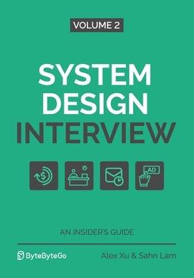System Design Interview - An Insider's Guide: Volume 2 by Lam, Sahn