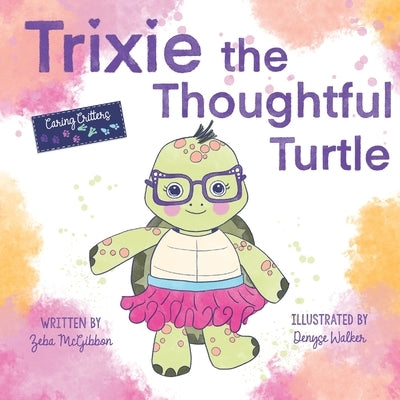 Trixie the Thoughtful Turtle by McGibbon, Zeba