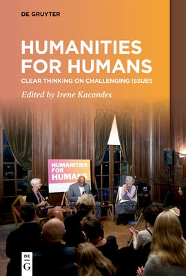 Humanities for Humans: Clear Thinking on Challenging Issues by Kacandes, Irene