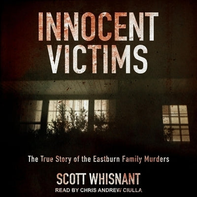Innocent Victims Lib/E: The True Story of the Eastburn Family Murders by Ciulla, Chris Andrew