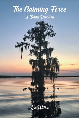 The Calming Force A Daily Devotion by Wilks, Les