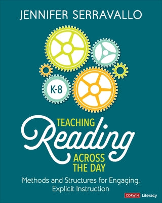 Teaching Reading Across the Day, Grades K-8: Methods and Structures for Engaging, Explicit Instruction by Serravallo, Jennifer