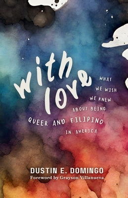 With Love: What We Wish We Knew About Being Queer and Filipino in America by Domingo, Dustin