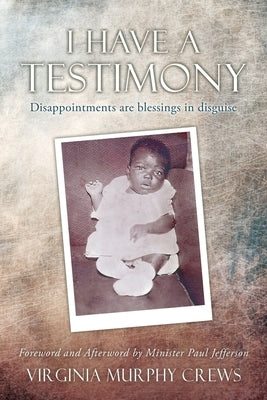 I Have A TESTIMONY: Disappointments are blessings in disguise by Murphy Crews, Virginia