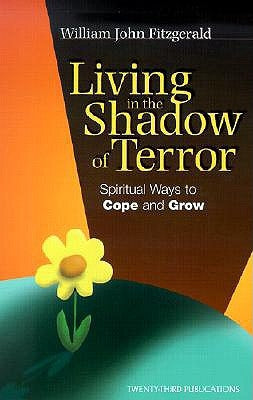 Living in the Shadow of Terror: Spiritual Ways to Cope and Grow by Fitzgerald, William John