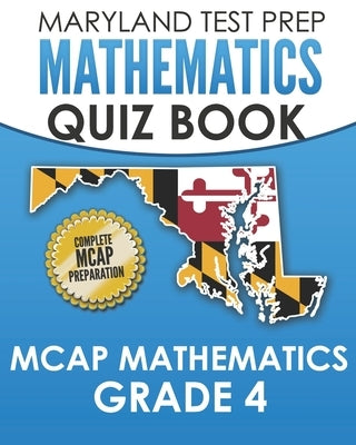 MARYLAND TEST PREP Mathematics Quiz Book MCAP Mathematics Grade 4: Preparation for the MCAP Mathematics Assessments by Hawas, M.