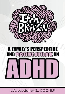 Itchy Brain: A family's perspective and positive outlook on ADHD by Laudati, J. A.