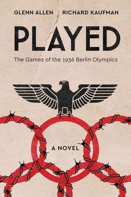 Played: The Games of the 1936 Berlin Olympics by Kaufman, Richard