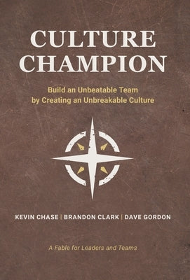 Culture Champion: Build an Unbeatable Team by Creating an Unbreakable Culture by Chase, Kevin