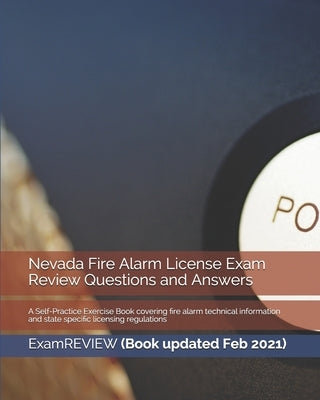 Nevada Fire Alarm License Exam Review Questions and Answers: A Self-Practice Exercise Book covering fire alarm technical information and state specifi by Examreview