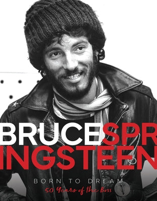 Bruce Springsteen - Born to Dream: 50 Years of the Boss by James, Alison