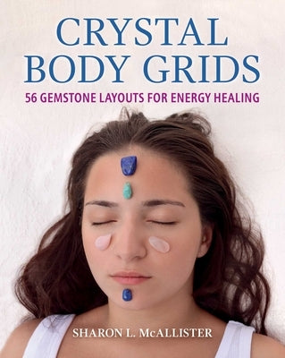 Crystal Body Grids: 56 Gemstone Layouts for Energy Healing by McAllister, Sharon L.