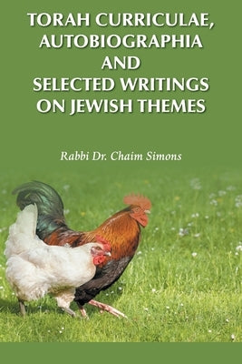 Torah Curriculae, Autobiographia and Selected Writings on Jewish Themes by Simons, Rabbi Chaim