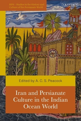 Iran and Persianate Culture in the Indian Ocean World by Peacock, Andrew