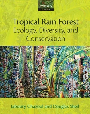 Tropical Rain Forest Ecology, Diversity, and Conservation by Ghazoul, Jaboury