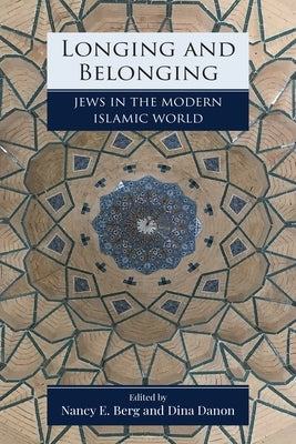 Longing and Belonging: Jews in the Modern Islamic World by Berg, Nancy