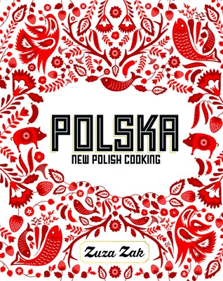Polska: New Polish Cooking by Zak, Zuza