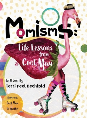 Momisms: Life Lessons from a Cool Mom by Peel Bechtold, Terri