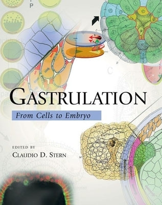 Gastrulation: From Cells to Embryo by Stern, Claudio