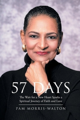 57 Days: The Wait for a New Heart Sparks a Spiritual Journey of Faith and Love by Morris-Walton, Pam