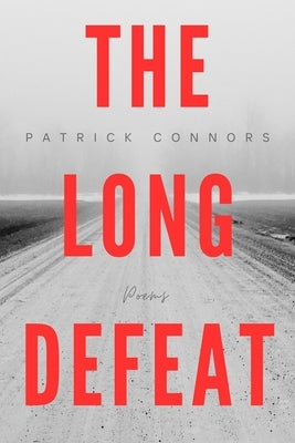 The Long Defeat: Poems by Connors, Patrick