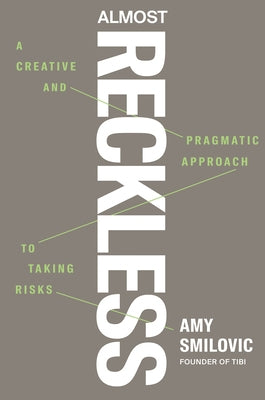Almost Reckless: A Creative and Pragmatic Approach to Taking Risks by Smilovic, Amy