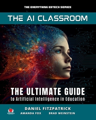 The AI Classroom: The Ultimate Guide to Artificial Intelligence in Education by Fitzpatrick, Dan