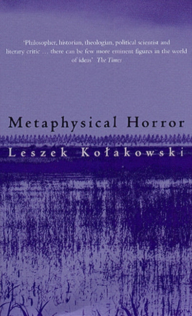 Metaphysical Horror by Kolakowski, Leszek