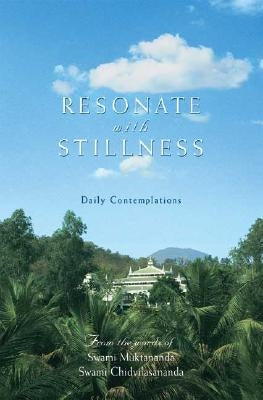 Resonate with Stillness: Daily Contemplations by Muktananda, Swami