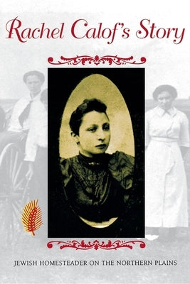 Rachel Calof S Story: Jewish Homesteader on the Northern Plains by Calof, Rachel