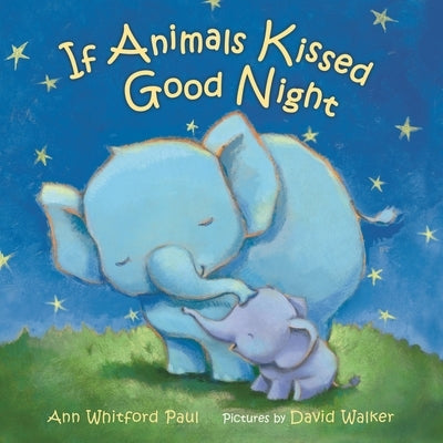 If Animals Kissed Good Night: A Padded Board Book by Paul, Ann Whitford