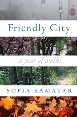 Friendly City: A Year of Walks by Samatar, Sofia