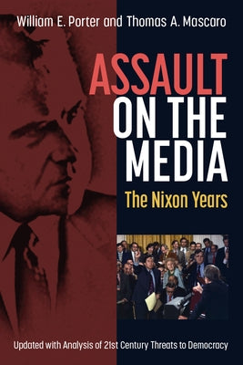 Assault on the Media: The Nixon Years by Porter, William Earl