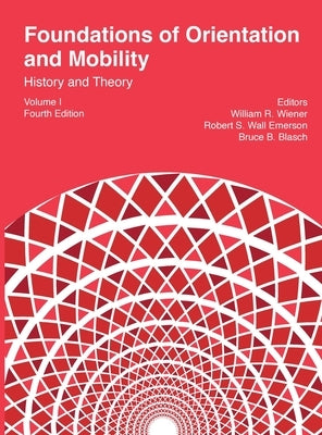 Foundations of Orientation and Mobility, 4th edition: Volume 1, History and Theory by Wiener, William R.