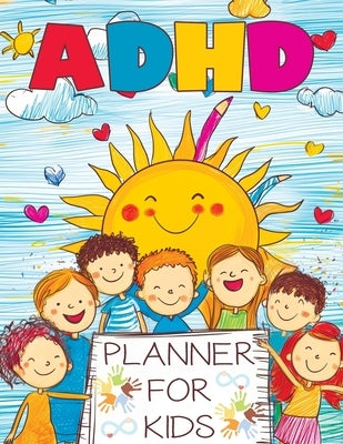 ADHD Planner for Kids: 2025 School Daily Tracker and Routine Chart - A Comprehensive Organizer to Help Students Manage Homework, Track Behavi by Mischievous, Childlike