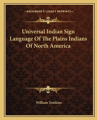 Universal Indian Sign Language of the Plains Indians of North America by Tomkins, William