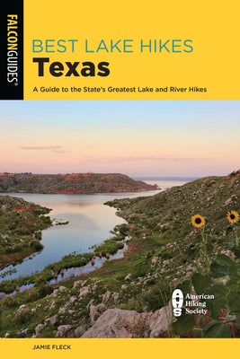 Best Lake Hikes Texas: A Guide to the State's Greatest Lake and River Hikes by Fleck, Jamie